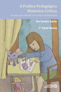 A prática pedagógica histórico-crítica na educação infantil e ensino fundamental (2° Edição Revista)